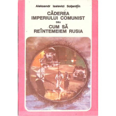 CADEREA IMPERIULUI COMUNIST SAU CUM SA REINTEMEIEM RUSIA