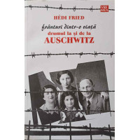 FRANTURI DINTR-O VIATA. DRUMUL LA SI DE LA AUSCHWITZ FRANTURI DINTR-O VIATA. DRUMUL LA SI DE LA AUSCHWITZ