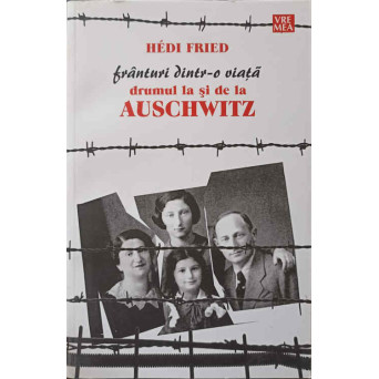 FRANTURI DINTR-O VIATA. DRUMUL LA SI DE LA AUSCHWITZ