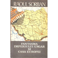 FANTASMA IMPERIULUI UNGAR SI CASA EUROPEI FANTASMA IMPERIULUI UNGAR SI CASA EUROPEI
