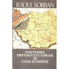 FANTASMA IMPERIULUI UNGAR SI CASA EUROPEI