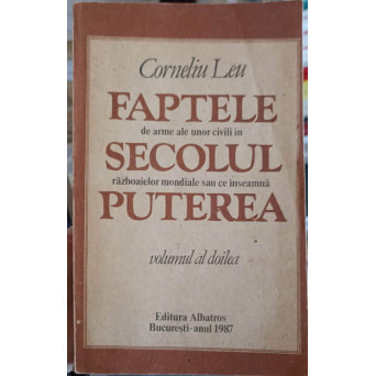 FAPTELE DE ARME ALE UNOR CIVILI IN SECOLUL RAZBOAIELOR MONDIALE SAU CE INSEAMNA PUTEREA VOL.II