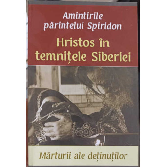 HRISTOS IN TEMNITELE SIBERIEI. MARTURII ALE DETINUTILOR