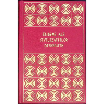 ENIGME ALE CIVILIZATIILOR DISPARUTE