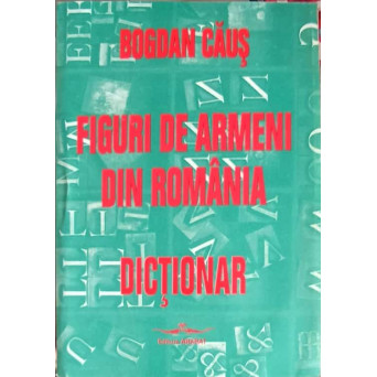 FIGURI DE ARMENI DIN ROMANIA. DICTIONAR