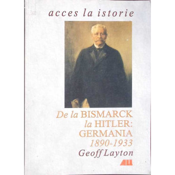 DE LA BISMARK LA HITLER: GERMANIA 1890-1933