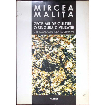 ZECE MII DE CULTURI, O SINGURA CIVILIZATIE. SPRE GEOMODERNITATEA SECOLULUI XXI
