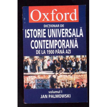 DICTIONAR DE ISTORIE UNIVERSALA CONTEMPORANA DE LA 1900 PANA AZI VOL.1 A-J
