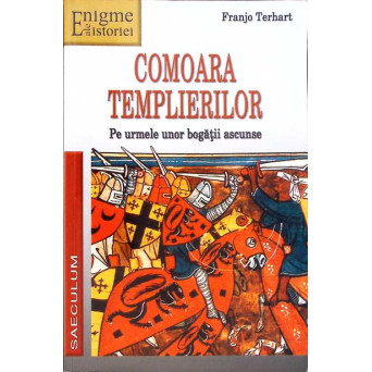 COMOARA TEMPLIERILOR. PE URMELE UNOR BOGATII ASCUNSE