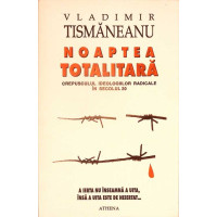 NOAPTEA TOTALITARA. CREPUSCULUL IDEOLOGIILOR RADICALE IN SECOLUL 20