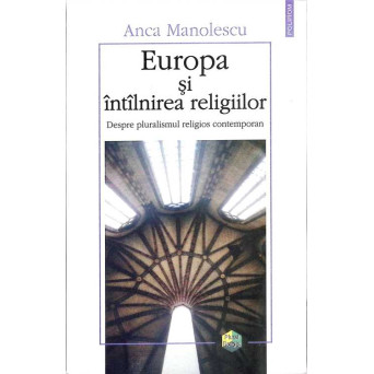 EUROPA SI INTALNIREA RELIGIILOR. MANIPULAREA ARHIVEI SECURITATII