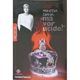PRINTESA DIANA: "MA VOR UCIDE!"
