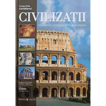 CIVILIZATII. PATRIMONIUL CULTURAL UNIVERSAL UNESCO VOL.1 EUROPA, SUEDIA-ITALIA