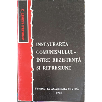 INSTAURAREA COMUNISMULUI-INTRE REZISTENTA SI REPRESIUNE