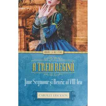 A TREIA REGINA. JANE SEYMOUR SI HENRIC AL VIII-LEA