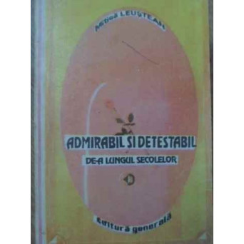 ADMIRABIL SI DETESTABIL DE-A LUNGUL SECOLELOR