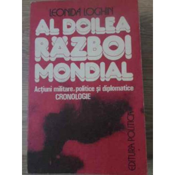 AL DOILEA RAZBOI MONDIAL. ACTIUNI MILITARE, POLITICE SI DIPLOMATICE. CRONOLOGIE