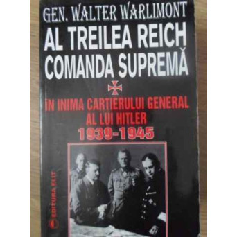 AL TREILEA REICH COMANDA SUPREMA. IN INIMA CARTIERULUI GENERAL AL LUI HITLER 1939-1945