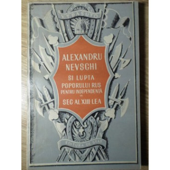 ALEXANDRU NEVSCHI SI LUPTA POPORULUI RUS PENTRU INDEPENDENTA IN SEC. AL XIII-LEA