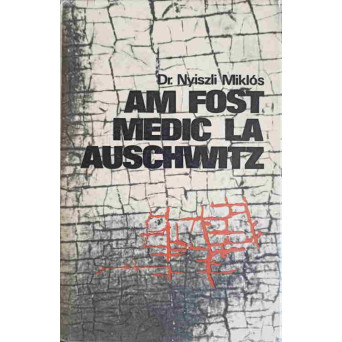 AM FOST MEDIC LA AUSCHWITZ