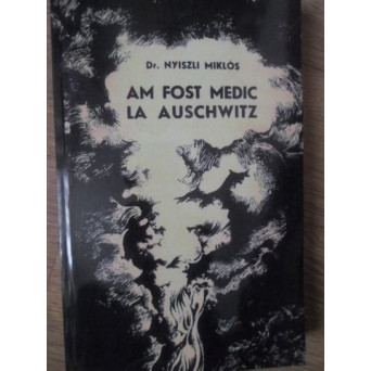 AM FOST MEDIC LA AUSCHWITZ