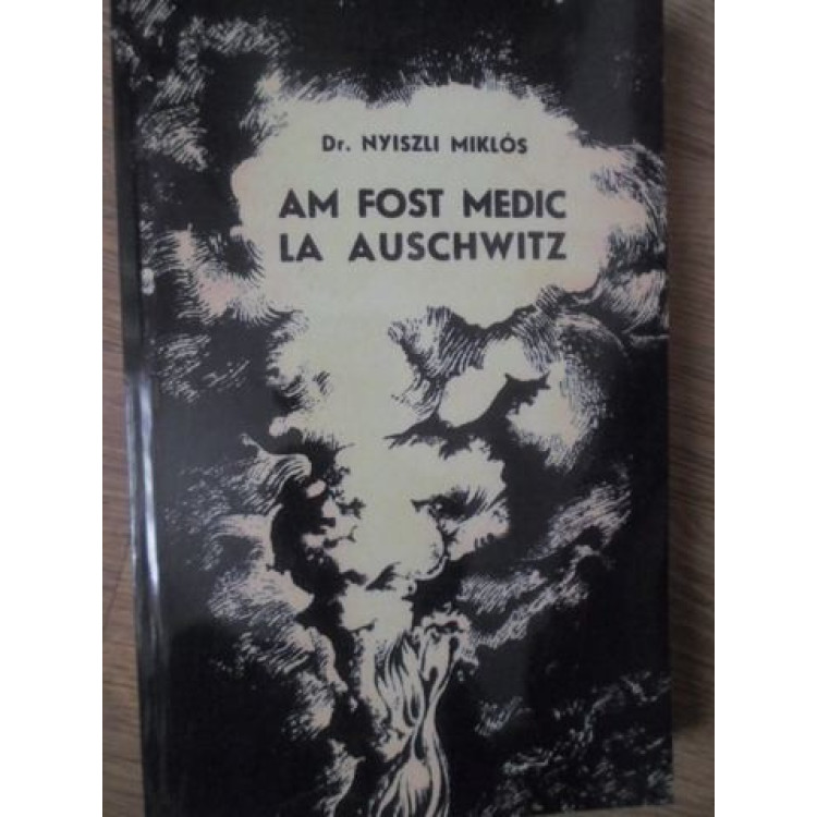 Cartea AM FOST MEDIC LA AUSCHWITZ scrisa de DR. NYISZLI MIKLOS - Anticariat  Ursu Online