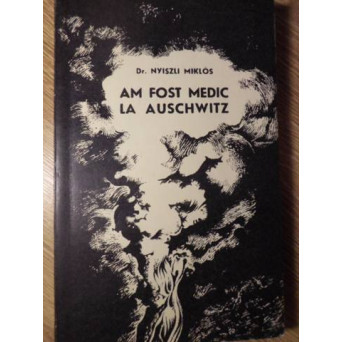 AM FOST MEDIC LA AUSCHWITZ