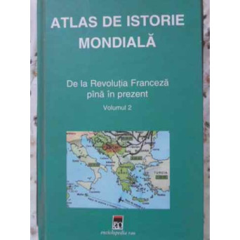 ATLAS DE ISTORIE MONDIALA DE LA REVOLUTIA FRANCEZA PANA IN PREZENT VOL.2