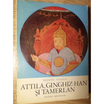 ATTILA, GINGHIZ-HAN SI TAMERLAN
