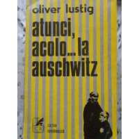ATUNCI, ACOLO... LA AUSCHWITZ