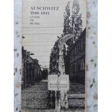 AUSCHWITZ 1940-1945 GUIDE DE MUSEE (CU NUMEROASE IMAGINI IN TEXT)