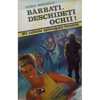 BARBATI, DESCHIDETI OCHII! DIN CULISELE SPIONAJULUI FEMININ