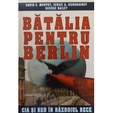 BATALIA PENTRU BERLIN. CIA SI KGB IN RAZBOIUL RECE