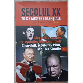 BIOGRAFIILE SECRETE ALE MARILOR LIDERI MONDIALI. CHURCHILL, ATATURK, MAO, TITO, DE GAULLE
