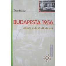 BUDAPESTA 1956. ATUNCI SI DUPA 44 DE ANI