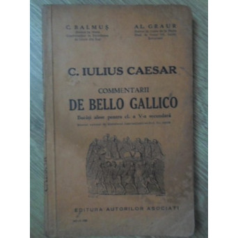 C. IULIUS CAESAR - COMMENTARII DE BELLO GALLICO. BUCATI ALESE PENTRU CL. A V-A SECUNDARA