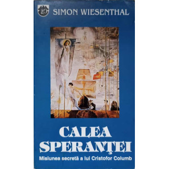CALEA SPERANTEI. MISIUNEA SECRETA A LUI CRISTOFOR COLUMB