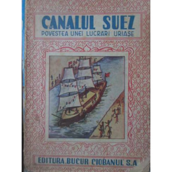 CANALUL SUEZ. POVESTEA UNEI LUCRARI URIASE