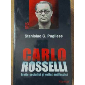 CARLO ROSSELLI ERETIC SOCIALIST SI EXILAT ANTIFASCIST