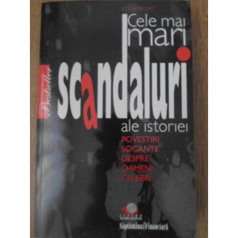 CELE MAI MARI SCANDALURI ALE ISTORIEI. POVESTIRI SOCANTE DESPRE OAMENI CELEBRI