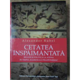 CETATEA INSPAIMANTATA. RELIGIE SI POLITICA LA ATENA IN TIMPUL RAZBOIULUI PELOPONESIAC