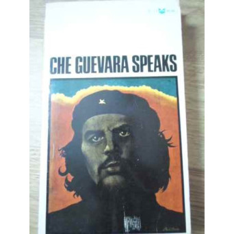 CHE GUEVARA SPEAKS SELECTED SPEECHES AND WRITINGS