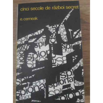 CINCI SECOLE DE RAZBOI SECRET DIN ISTORIA SPIONAJULUI