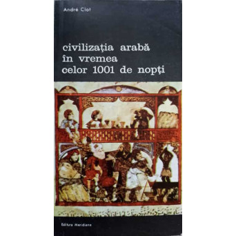 CIVILIZATIA ARABA IN VREMEA CELOR 1001 DE NOPTI