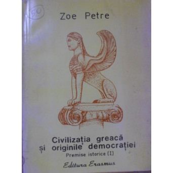CIVILIZATIA GREACA SI ORIGINILE DEMOCRATIEI VOL.1 PREMISE ISTORICE