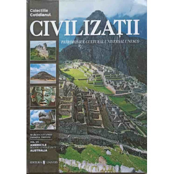 CIVILIZATII ANTICE VOL.VII AMERICILE: BOLIVIA-STATELE UNITE. AUSTRALIA