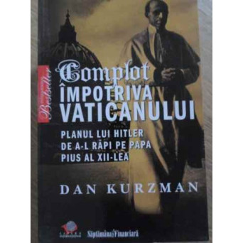 COMPLOT IMPOTRIVA VATICANULUI. PLANUL LUI HITLER DE A-L RAPI PE PAPA PIUS AL XII-LEA