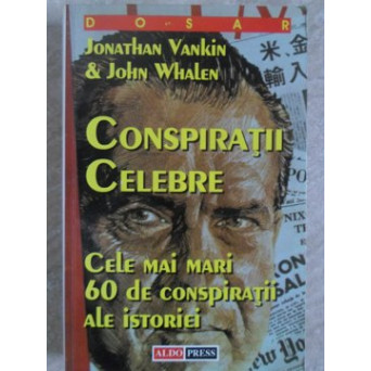 CONSPIRATII CELEBRE. CELE MAI MARI 60 DE CONSPIRATII ALE ISTORIEI
