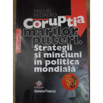 CORUPTIA MARILOR PUTERI. STRATEGII SI MINCIUNI IN POLITICA MONDIALA