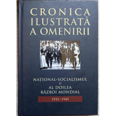 CRONICA ILUSTRATA A OMENIRII VOL.12 NATIONAL-SOCIALISMUL SI AL DOILEA RAZBOI MONDIAL 1933-1945